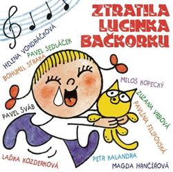 Download Helena Vondráčková, Pavel Sedláček, Bohumil Straka, Pavel Šváb, Laďka Kozderková, Miloš Kopecký, Zuzana Vrbová, Pavlína Filipovská, Petr Kalandra, Magda Hrnčířová - Ztratila Lucinka Bačkorku