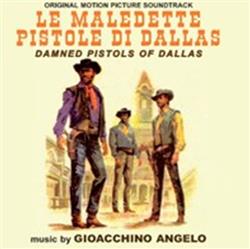 Download Gioacchino Angelo - Le Maledette Pistole Di Dallas Damned Pistols Of Dallas Original Motion Picture Soundtrack