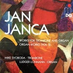 Download Jan Janca, Mike Svoboda, Ludger Lohmann - Works For Trombone And Organ Organ Works Vol 2