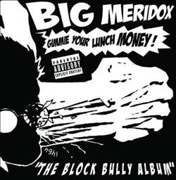 Download Big Meridox - Gimmie Your Lunch Money The Block Bully Album