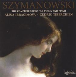 Download Szymanowski Alina Ibragimova, Cédric Tiberghien - The Complete Music For Violin And Piano