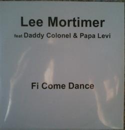 Download Lee Mortimer, Daddy Colonel, Papa Levi - Fi Come Dance