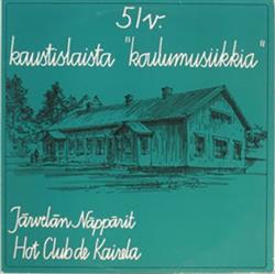 Download Järvelän Näppärit, Hot Club De Kairela, UK (Uusi Kairela) - 51 V Kaustislaista Koulumusiikkia