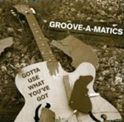 Download GrooveA Matics - Gotta Use What Youve Got