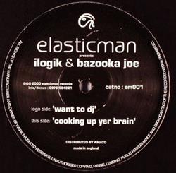 Download Ilogik & Bazooka Joe - Want To DJ Cooking Up Yer Brain