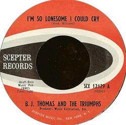 Download BJ Thomas And The Triumphs - Im So Lonesome I Could Cry