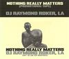 DJ Raymond Roker - Nothing Really Matters