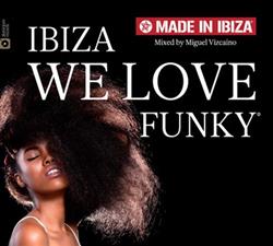 Download Miguel Vizcaino - Made In Ibiza Ibiza We Love Funky