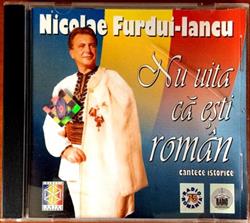 Download Nicolae FurduiIancu - Nu Uita Că Eşti Român Cântece Istorice