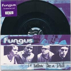 Download Fungus - Id Rather Be A Doll