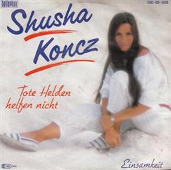 Download Shusha Koncz - Tote Helden Helfen Nicht Einsamkeit