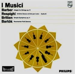 Download I Musici - Barber Adagio For Strings Op 11 Respighi Antiche Danze Ed Arie Per Liuto Britten Simple Symphony Op 4 Bartók Roumanian Folk Dances