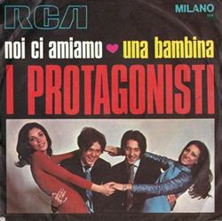 Download I Protagonisti - Noi Ci Amiamo Una Bambina