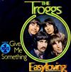 The Troggs - Easy Loving Give Me Something
