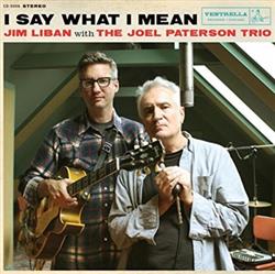 Download Jim Liban & The Joel Paterson Trio - I Say What I Mean