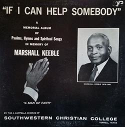 Download The A Cappella Chorus Of Southwestern Christian College - If I Can Help Somebody Psalms Hymns And Spiritual Songs In Memory Of Marshall Keeble