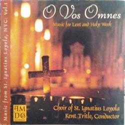 Download Choir Of St Ignatius Loyola, Kent Tritle - O Vos Omnes Music For Lent And Holy Week