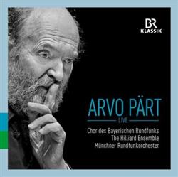 Download Arvo Pärt, Chor Des Bayerischen Rundfunks, The Hilliard Ensemble, Münchner Rundfunkorchester - Arvo Pärt Live