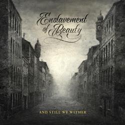 Download Enslavement Of Beauty - And Still We Wither