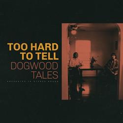 Download Dogwood Tales - Too Hard to Tell