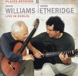 Download John Williams , John Etheridge - Places Between John Williams John Etheridge Live In Dublin