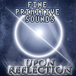 Download Fine Primitive Sounds - Upon Reflection