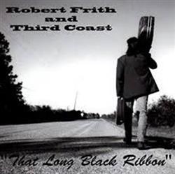 Download Robert Frith And Third Coast - That Long Black Ribbon