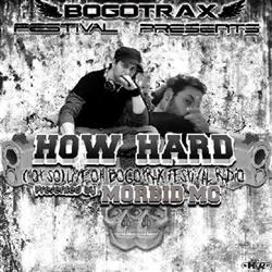 Download How Hard - Not So Live On Bogotrax Festival Radio Presented By Morbid MC