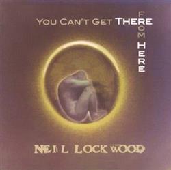 Download Neil Lockwood - You Cant Get There From Here