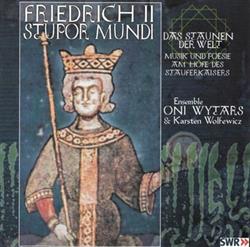 Download Ensemble Oni Wytars & Karsten Wolfewicz - Friedrich II Stupor Mundi Das Staunen Der Welt Musik Und Poesie Am Hofe Des Stauferkaisers