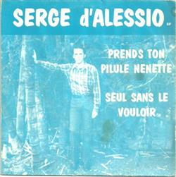 Download Serge d'Alessio - Prends Ton Pilule Nénette Seul Sans Le Vouloir