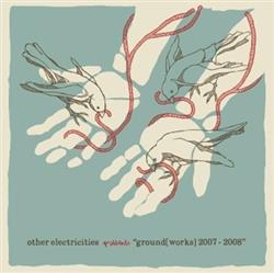 Download Various - Other Electricities Presents Groundworks 2007 2008