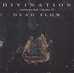 Download Divination - Ambient Dub Volume II Dead Slow