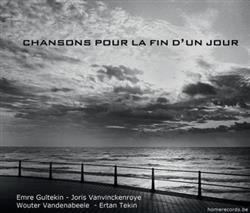 Download Emre Gültekin, Joris Vanvinckenroye, Wouter Vandenabeele, Ertan Tekin - Chansons Pour La Fin Dun Jour