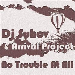 Download DJ Suhov & Arrival Project - No Trouble At All