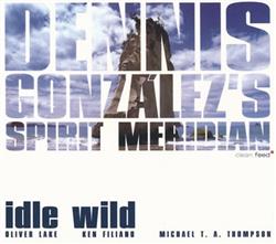 Download Dennis Gonzalez's Spirit Meridian - Idle Wild