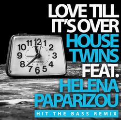 Download HouseTwins Feat Helena Paparizou - Love Till Its Over Hit The Bass Remix