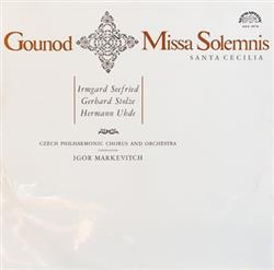 Download Charles Gounod Irmgard Seefried , Gerhard Stolze , Hermann Uhde , The Czech Philharmonic Orchestra , Igor Markevitch - Missa Solemnis Santa Cecilia