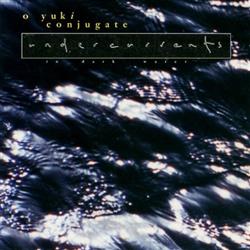 Download O Yuki Conjugate - Undercurrents In Dark Water