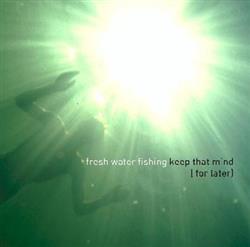 Download Fresh Water Fishing - Keep That Mind For Later