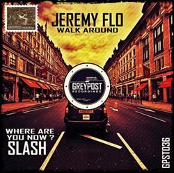 Download Jeremy Flo Slash - Walk Around Where Are You Now