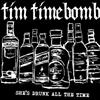last ned album Tim Timebomb - Shes Drunk All The Time