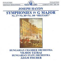 Download Joseph Haydn, Hungarian Chamber Orchestra, Vilmos Tátrai, Hungarian State Orchestra, Ádám Fischer - Symphonies In G Major No 27 No 88 No 100 Military