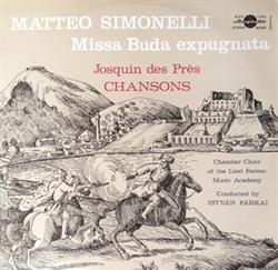 Download Matteo Simonelli, Josquin Des Prés, Chamber Choir Of The Liszt Ferenc Music Academy, István Párkai - Missa Buda Expugnata Chansons