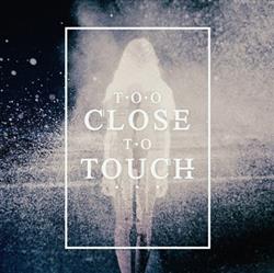 Download Too Close To Touch - Too Close To Touch