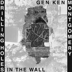 Download Gen Ken Montgomery - Drilling Holes In The Wall