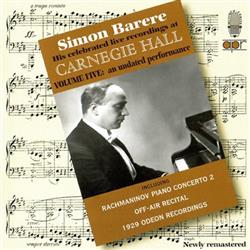 Download Simon Barere Rachmaninov - His Celebrated Live Recordings At Carnegie Hall Volume Five An Undated Performance