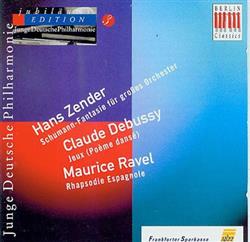 Download Junge Deutsche Philharmonie, Hans Zender, Claude Debussy, Maurice Ravel - Schumann Fantasie Jeux Rhapsodie Espagnole