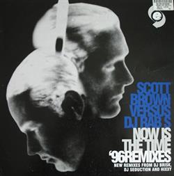 Download Scott Brown versus DJ Rab S - Now Is The Time 96 Remixes