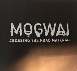 Download Mogwai - Crossing The Road Material Radio Edit